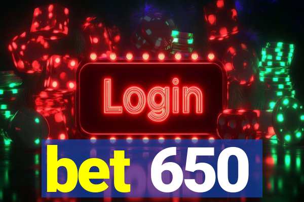 bet 650